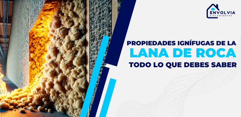 ¿La lana de roca es inflamable? Todo sobre sus propiedades ignífugas